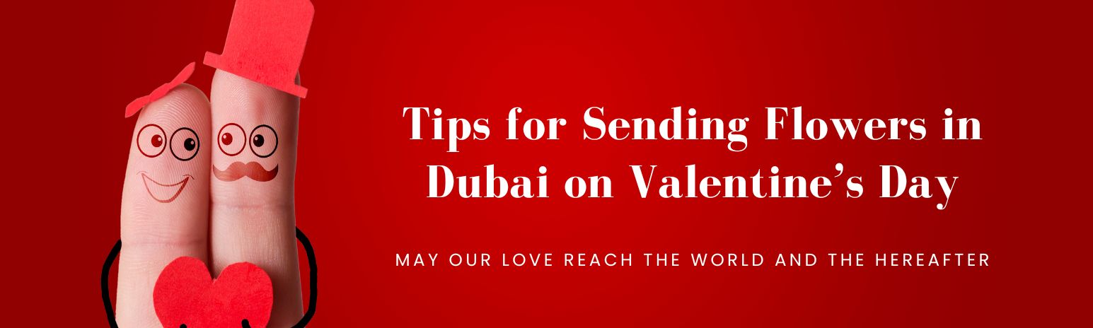 Tips for Sending Flowers in Dubai on Valentine’s Day